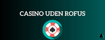 Live Casinoer Uden Rufus Din Guide til Afslappet Spiloplevelse